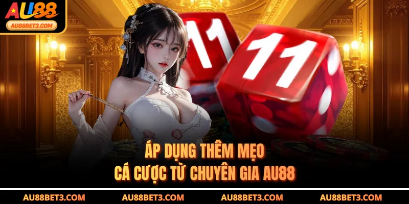 Áp dụng thêm mẹo cá cược từ chuyên gia AU88